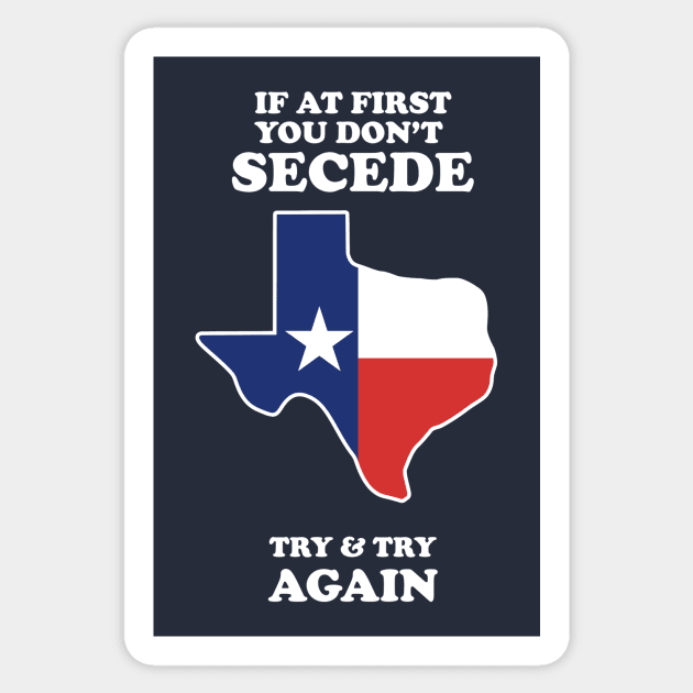 If At First You Don't Secede - Try And Try Again Sticker by dumbshirts